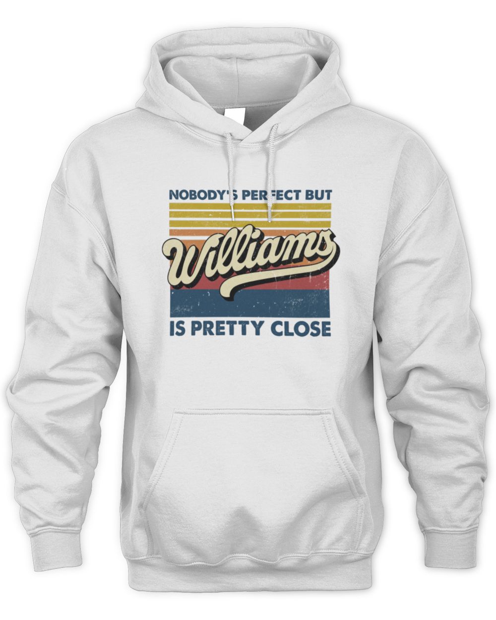 Nobody's Perfect But Your Name Is Pretty Close Retro Shirt WILLIAMS M1-65 / Unisex Hoodie / white