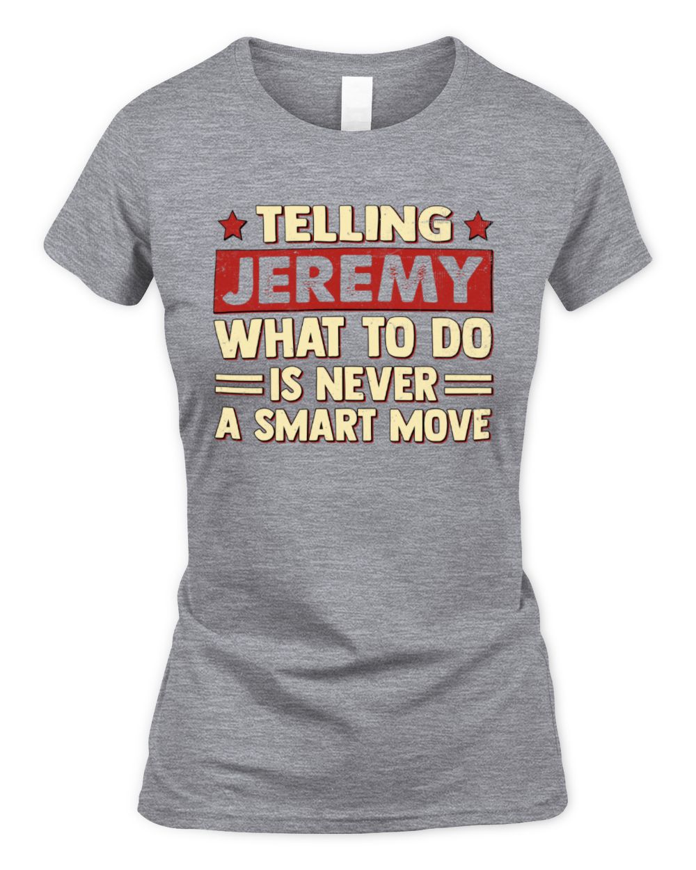 Telling Your Name What to Do Is Never a Smart Move Shirt JEREMY M1-66 / Women's Standard T-Shirt / sport grey