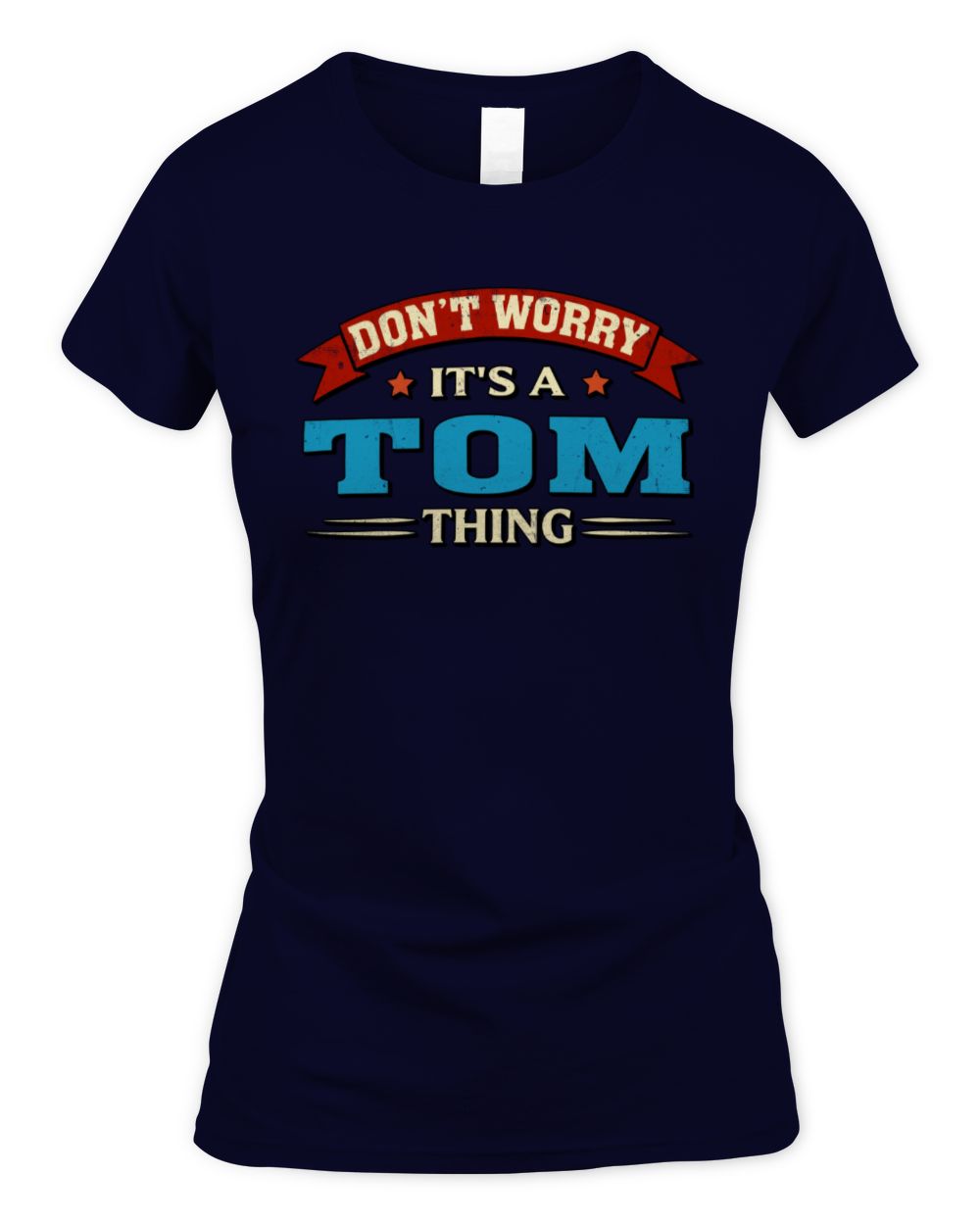 Don't Worry It's a Your Name Thing Funny Retro T-Shirt TOM M1-57 / Women's Standard T-Shirt / navy