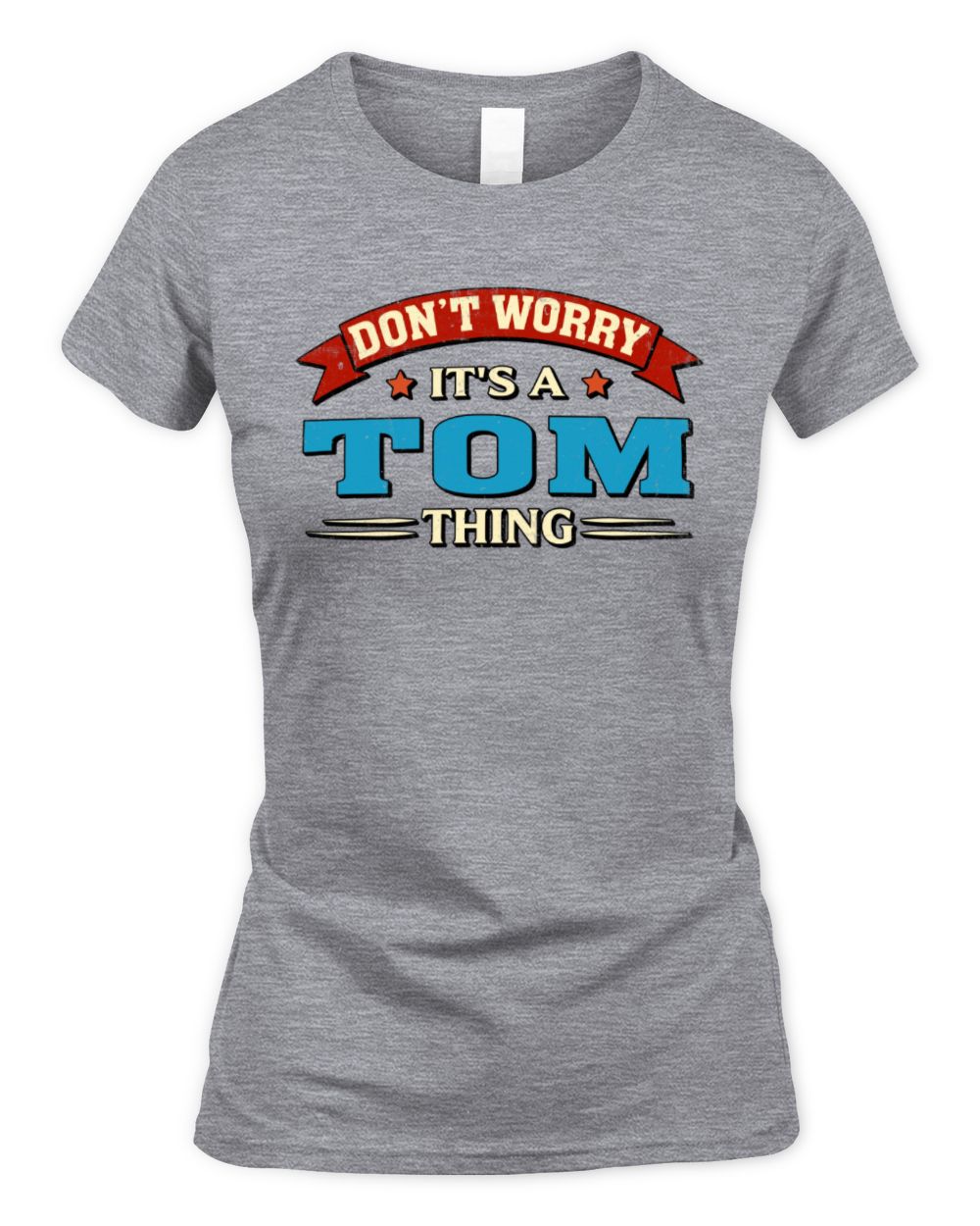 Don't Worry It's a Your Name Thing Funny Retro T-Shirt TOM M1-57 / Women's Standard T-Shirt / sport grey