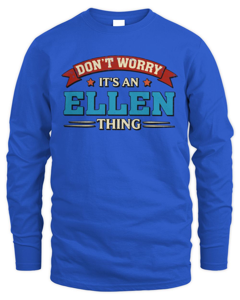 Don't Worry It's a Your Name Thing Funny Retro T-Shirt ELLEN M1-57 / Men's Long Sleeved T-Shirt / royal