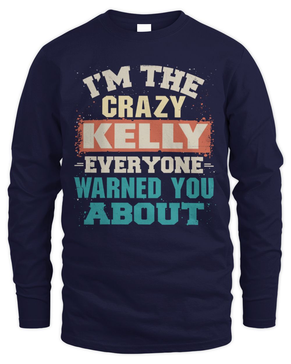 I'm the Crazy One Everyone Warned You About Retro Graphic T-Shirt KELLY M1-70 / Men's Long Sleeved T-Shirt / navy