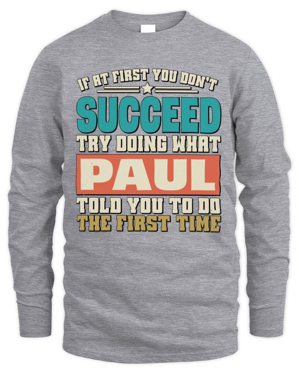 If at First You Don't Succeed Funny Vintage Shirt PAUL M1-53 / Men's Long Sleeved T-Shirt / sport grey
