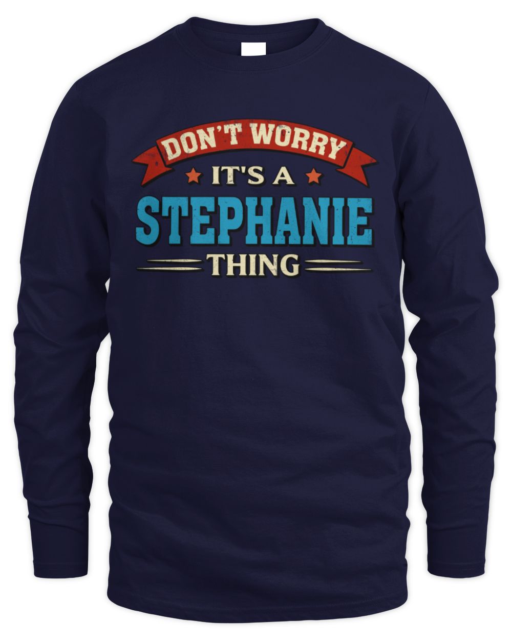 Don't Worry It's a Your Name Thing Funny Retro T-Shirt STEPHANIE M1-57 / Men's Long Sleeved T-Shirt / navy