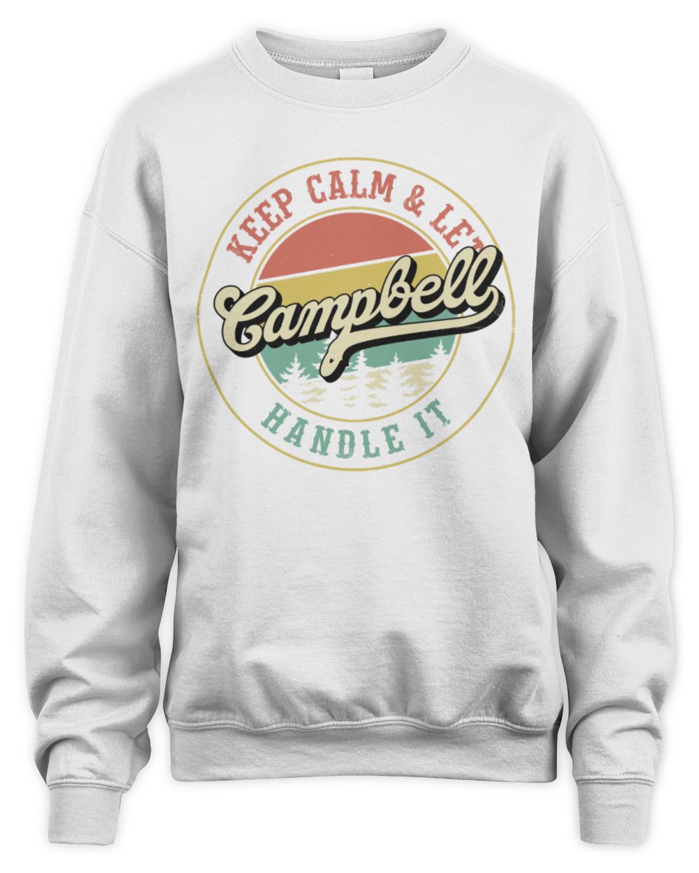 Keep Calm Let Your Name Handle It Retro T-Shirt CAMPBELL M1-54 / Unisex Sweatshirt / white