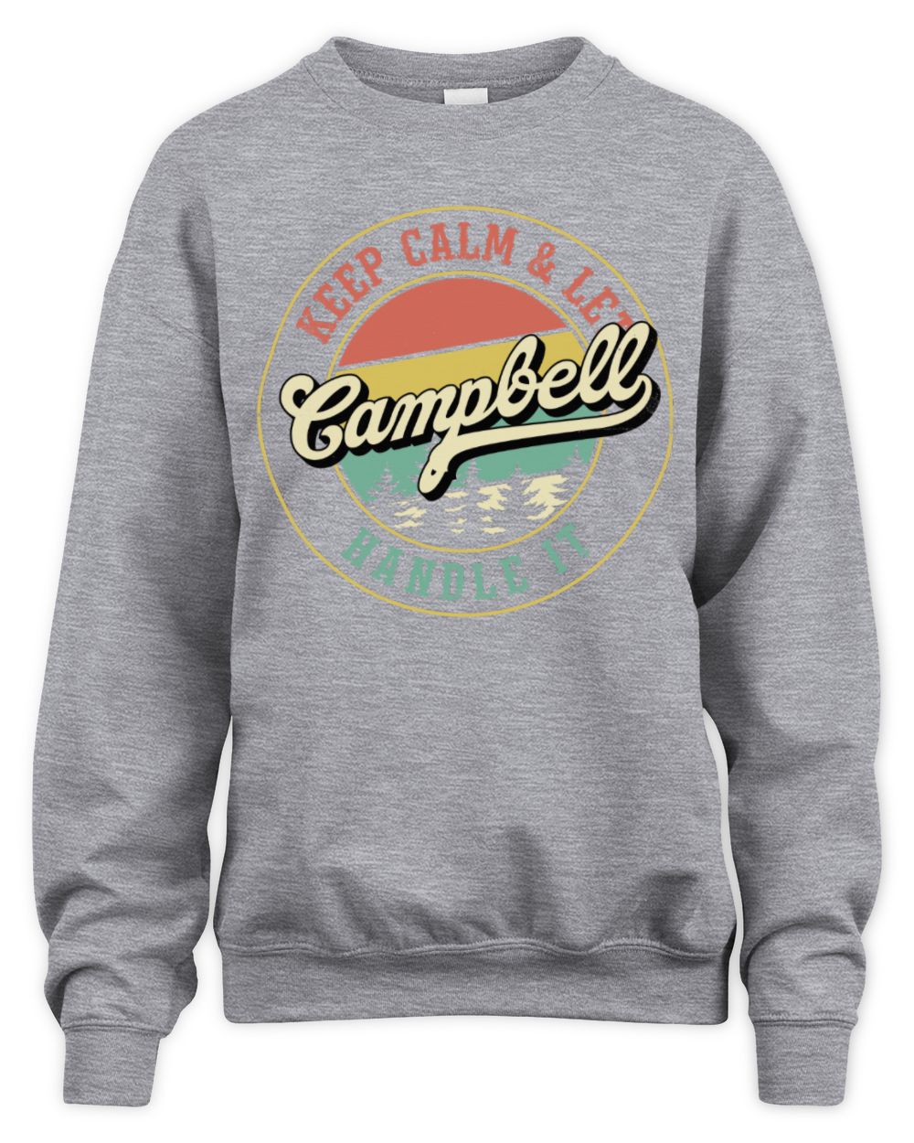 Keep Calm Let Your Name Handle It Retro T-Shirt CAMPBELL M1-54 / Unisex Sweatshirt / sport grey