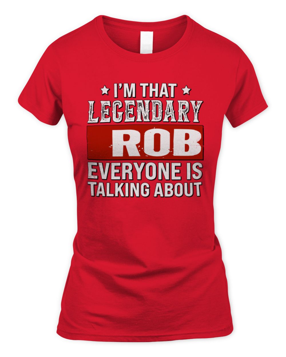 I'm That Legendary Name Everyone Is Talking About Funny Graphic T-Shirt ROB M1-73 / Women's Standard T-Shirt / red