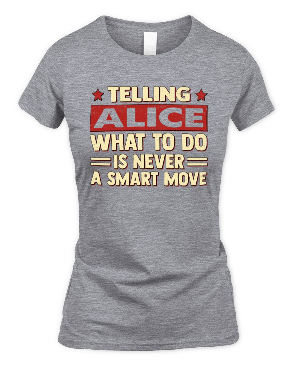 Telling Your Name What to Do Is Never a Smart Move Shirt ALICE M1-66 / Women's Standard T-Shirt / sport grey