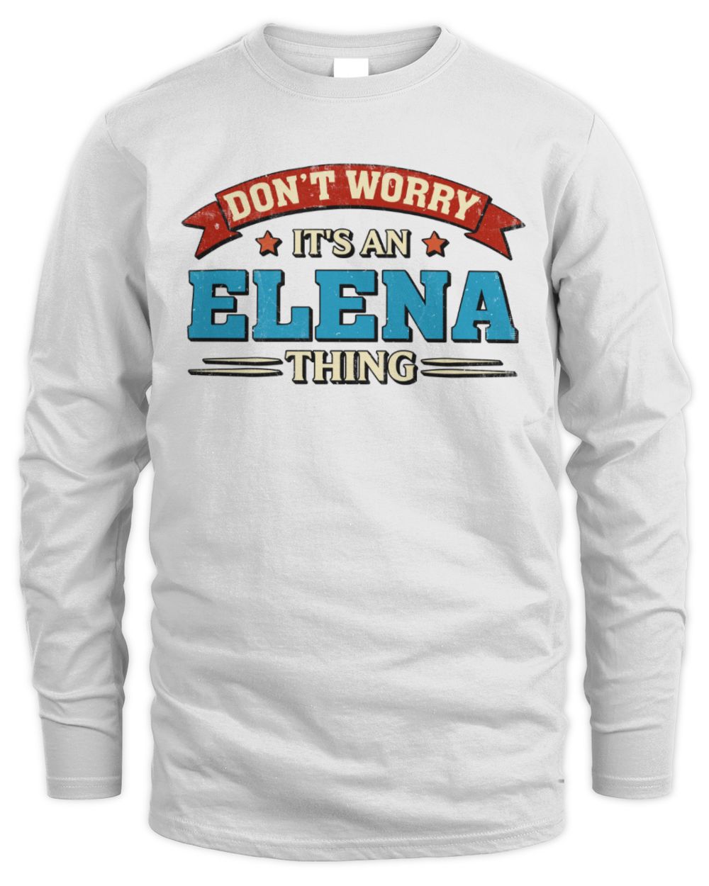 Don't Worry It's a Your Name Thing Funny Retro T-Shirt ELENA M1-57 / Men's Long Sleeved T-Shirt / white