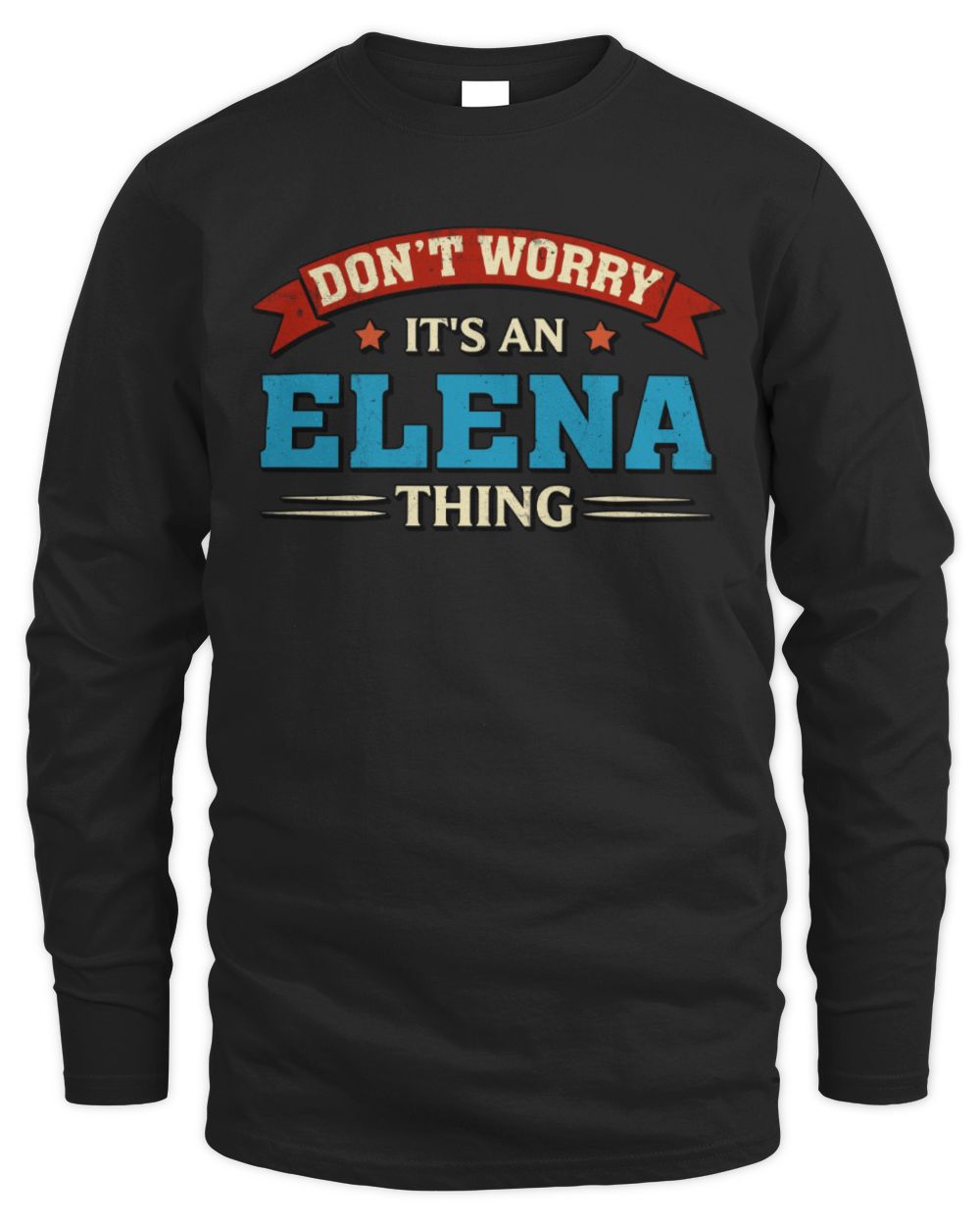 Don't Worry It's a Your Name Thing Funny Retro T-Shirt ELENA M1-57 / Men's Long Sleeved T-Shirt / black