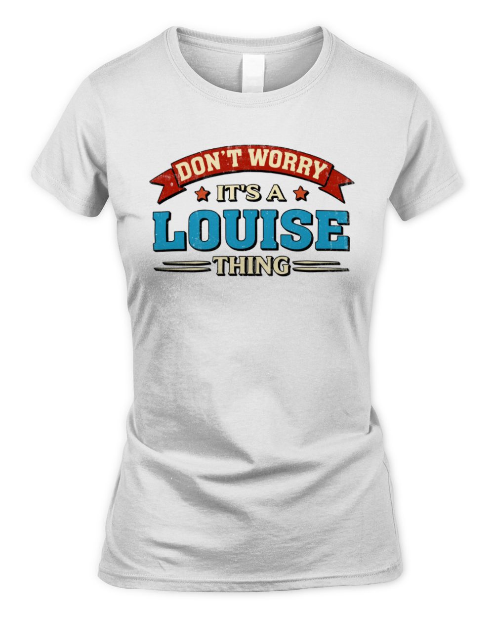 Don't Worry It's a Your Name Thing Funny Retro T-Shirt LOUISE M1-57 / Women's Standard T-Shirt / white