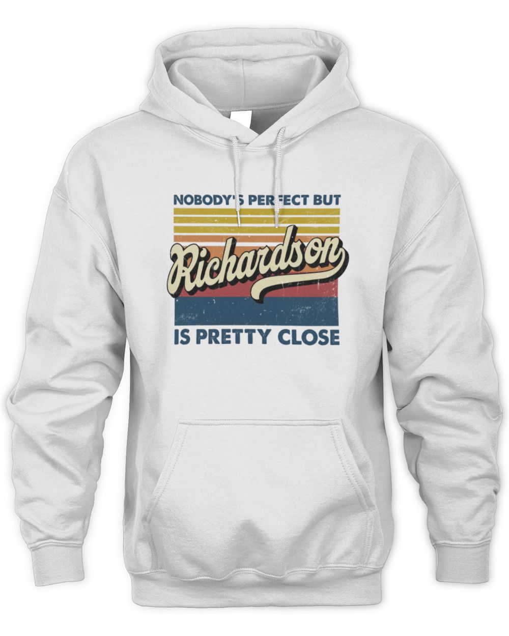 Nobody's Perfect But Your Name Is Pretty Close Retro Shirt RICHARDSON M1-65 / Unisex Hoodie / white