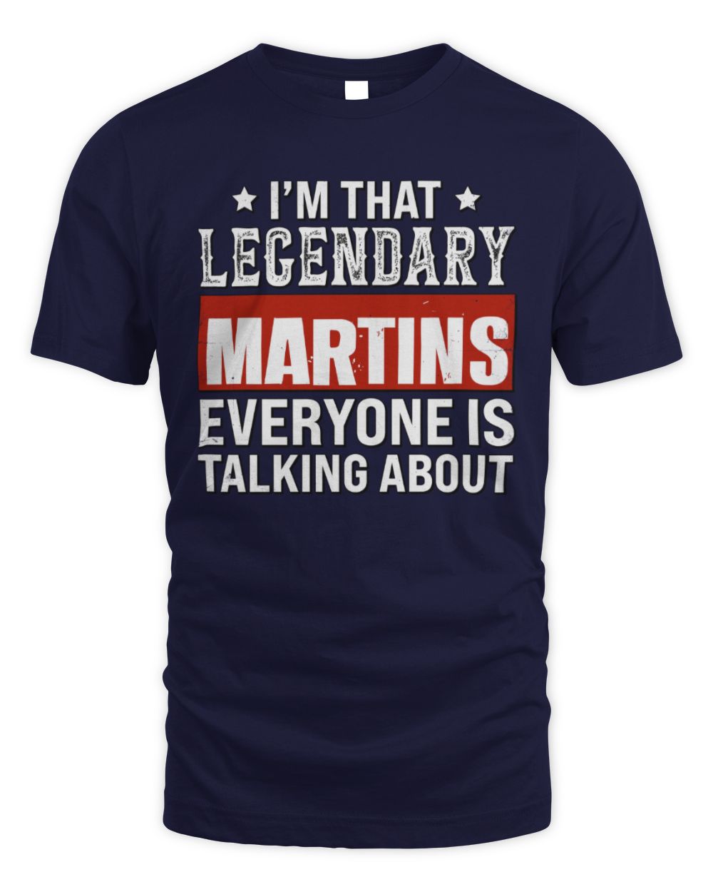 I'm That Legendary Name Everyone Is Talking About Funny Graphic T-Shirt MARTINS M1-73 / Unisex Standard T-Shirt / navy