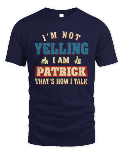 I'm Not Yelling I'm Name That's How I Talk Shirt PATRICK M1-67 / Unisex Standard T-Shirt / navy