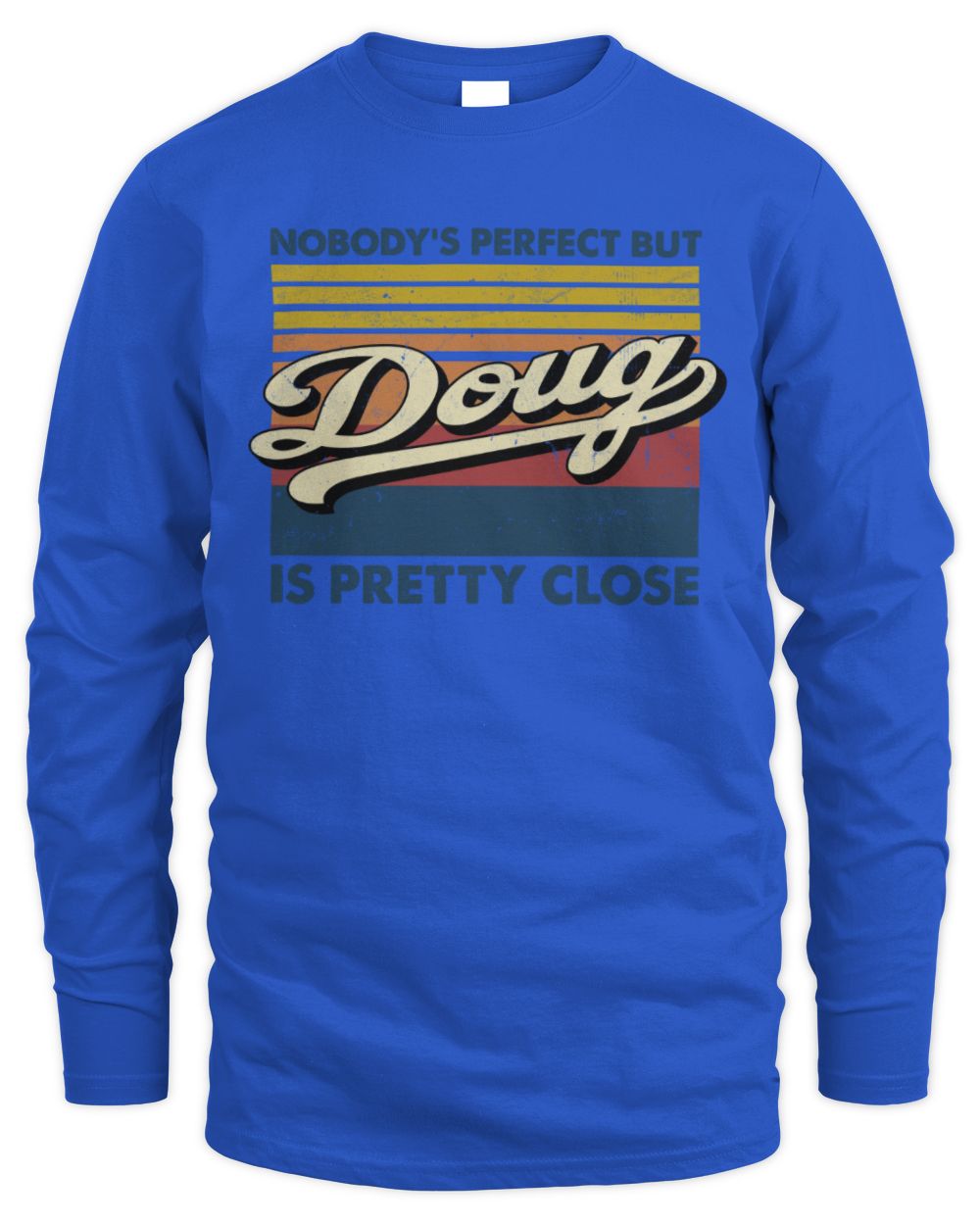 Nobody's Perfect But Your Name Is Pretty Close Retro Shirt DOUG M1-65 / Men's Long Sleeved T-Shirt / royal
