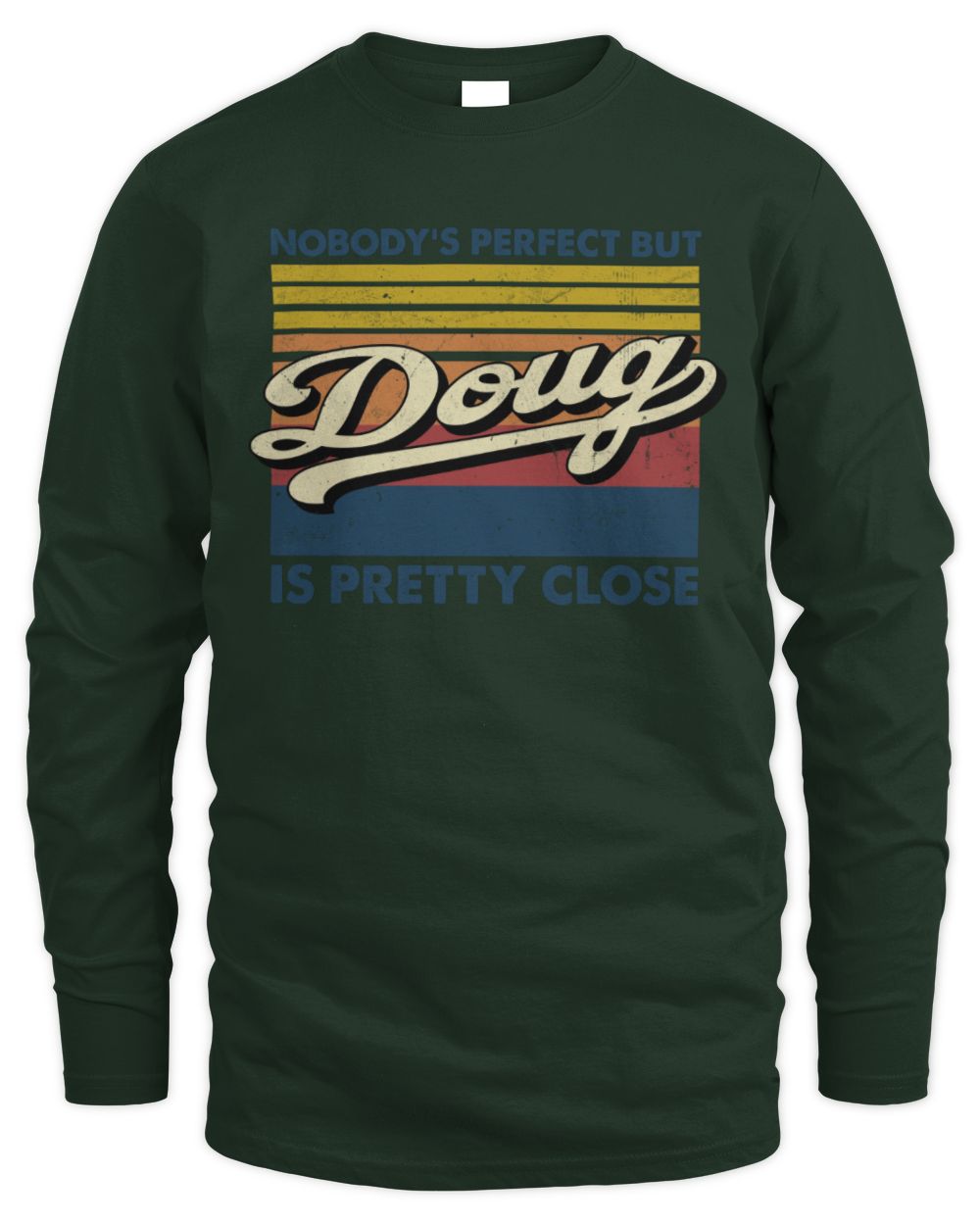 Nobody's Perfect But Your Name Is Pretty Close Retro Shirt DOUG M1-65 / Men's Long Sleeved T-Shirt / forest green