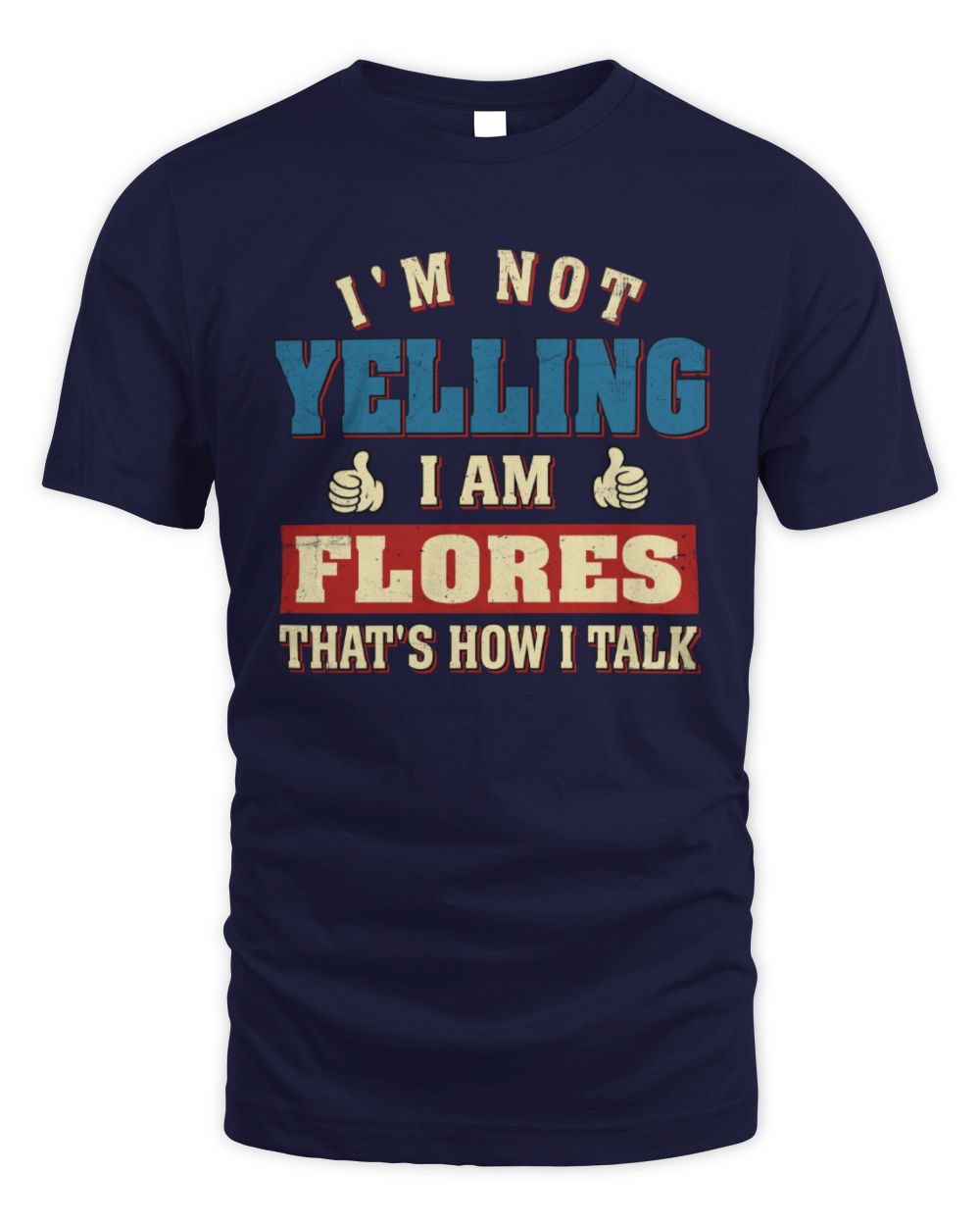 I'm Not Yelling I'm Name That's How I Talk Shirt FLORES M1-67 / Unisex Standard T-Shirt / navy