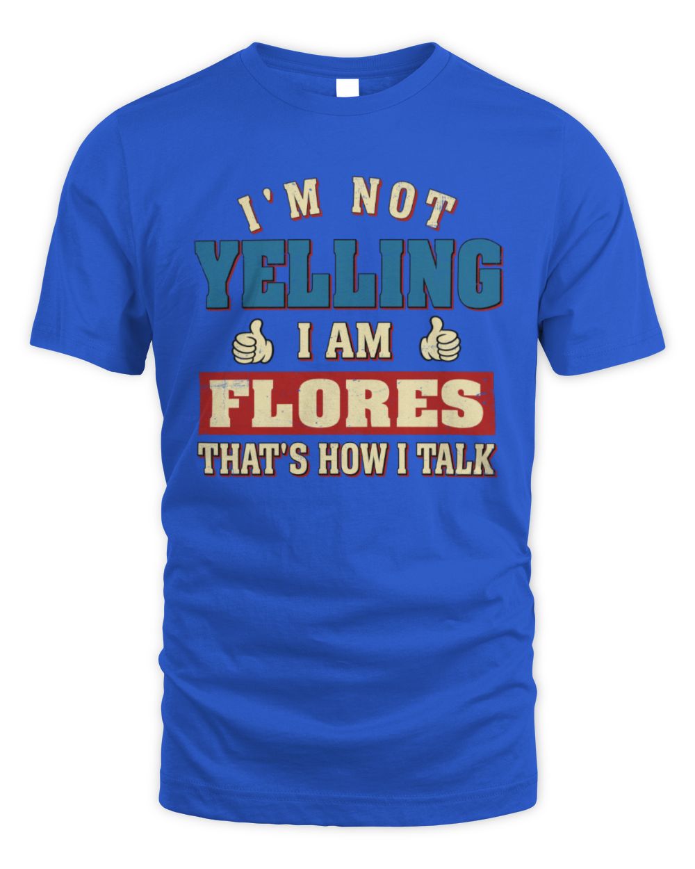 I'm Not Yelling I'm Name That's How I Talk Shirt FLORES M1-67 / Unisex Standard T-Shirt / royal