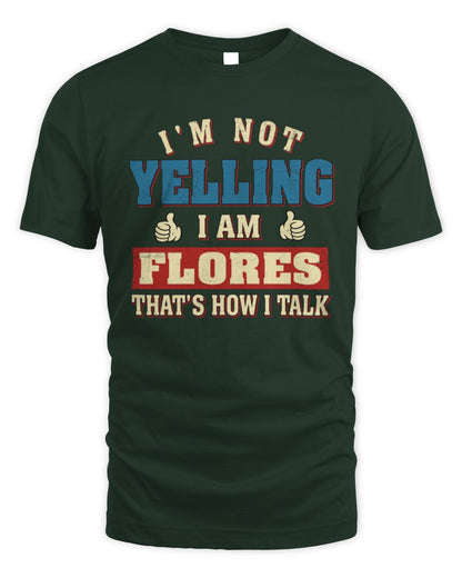 I'm Not Yelling I'm Name That's How I Talk Shirt FLORES M1-67 / Unisex Standard T-Shirt / forest green