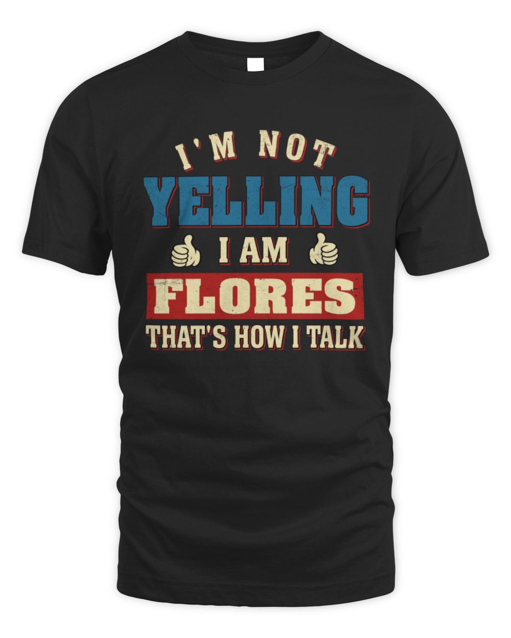 I'm Not Yelling I'm Name That's How I Talk Shirt FLORES M1-67 / Unisex Standard T-Shirt / black