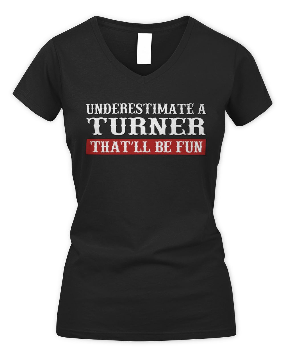 Underestimate Me That'll Be Fun Graphic T-Shirt TURNER M1-69 / Women's V-Neck T-Shirt / black