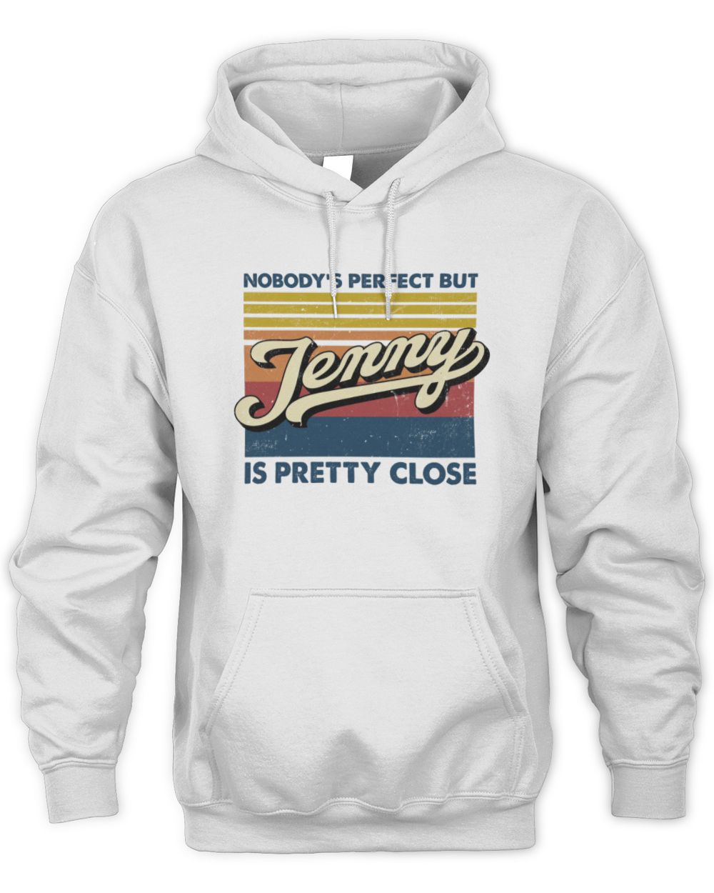 Nobody's Perfect But Your Name Is Pretty Close Retro Shirt JENNY M1-65 / Unisex Hoodie / white