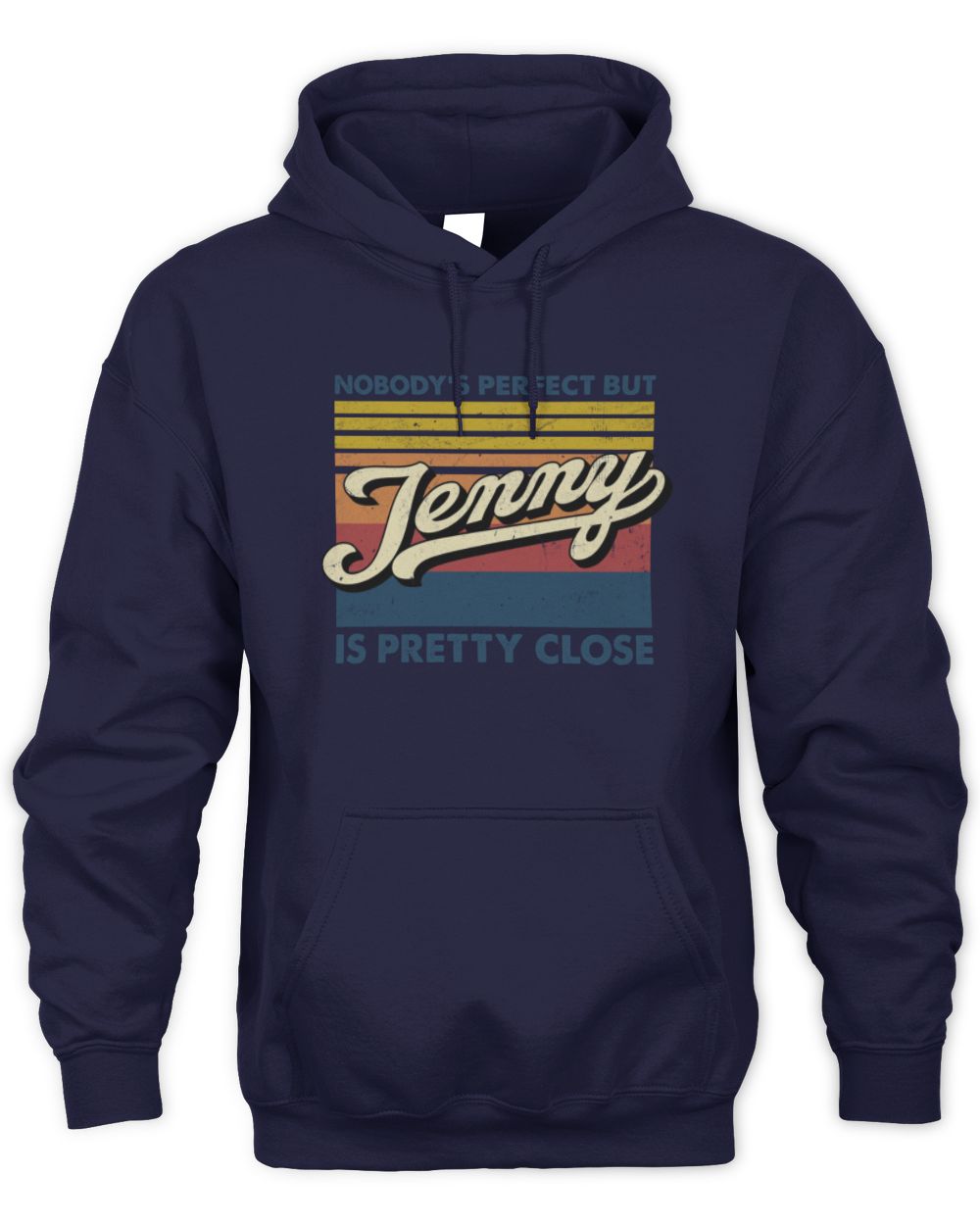 Nobody's Perfect But Your Name Is Pretty Close Retro Shirt JENNY M1-65 / Unisex Hoodie / navy