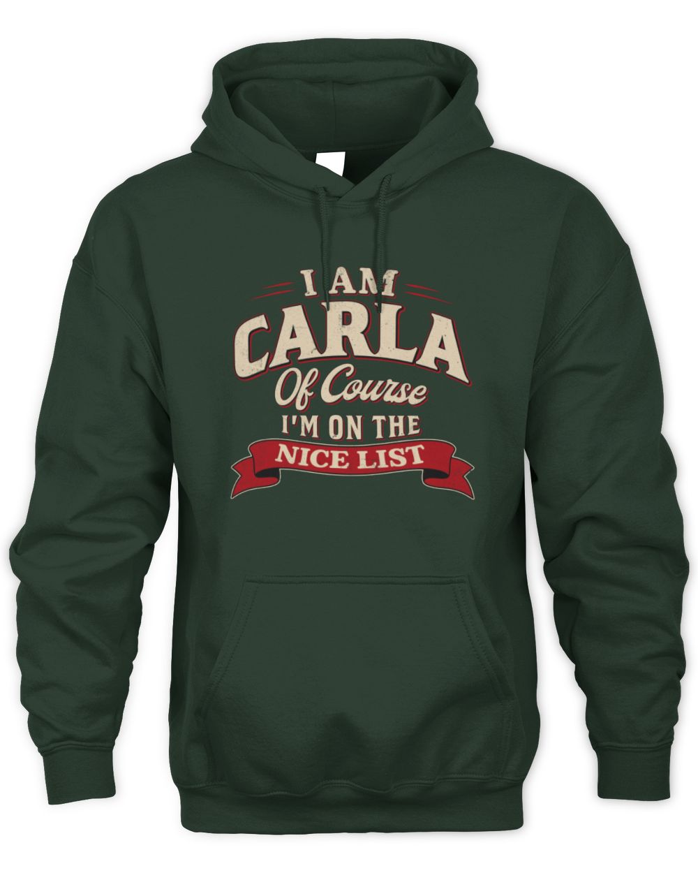 I'm Name Of Course I'm On The Nice List Funny Christmas Shirt CARLA M1-68 / Unisex Hoodie / forest green