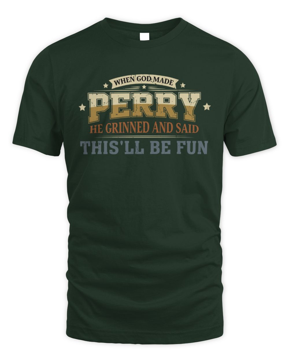When God Made Your Name Funny Heritage T-Shirt PERRY M1-80 / Unisex Standard T-Shirt / forest green