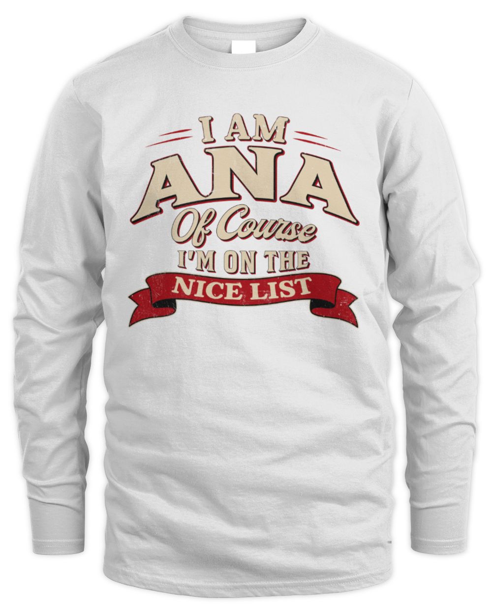 I'm Name Of Course I'm On The Nice List Funny Christmas Shirt ANA M1-68 / Men's Long Sleeved T-Shirt / white