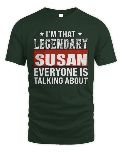 I'm That Legendary Name Everyone Is Talking About Funny Graphic T-Shirt SUSAN M1-73 / Unisex Standard T-Shirt / forest green