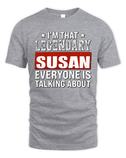 I'm That Legendary Name Everyone Is Talking About Funny Graphic T-Shirt SUSAN M1-73 / Unisex Standard T-Shirt / sport grey
