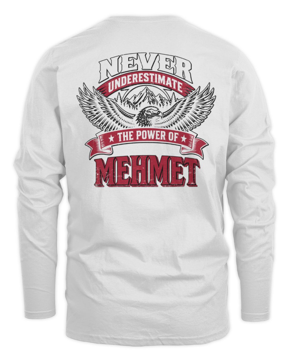 Never Underestimate Your Name Eagle Mountain Shirt MEHMET M1-61 / Men's Long Sleeved T-Shirt / white