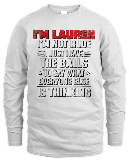 I'm Name I'm Not Rude I Just Have The Balls Funny T-Shirt LAUREN M1-46 / Men's Long Sleeved T-Shirt / white
