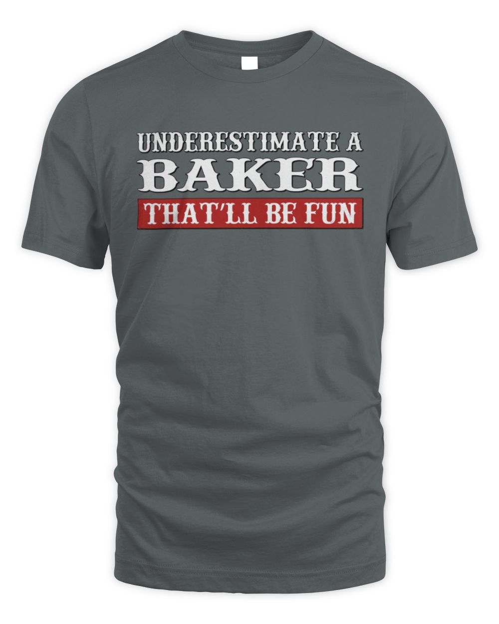 Underestimate Me That'll Be Fun Graphic T-Shirt BAKER M1-69 / Unisex Standard T-Shirt / charcoal