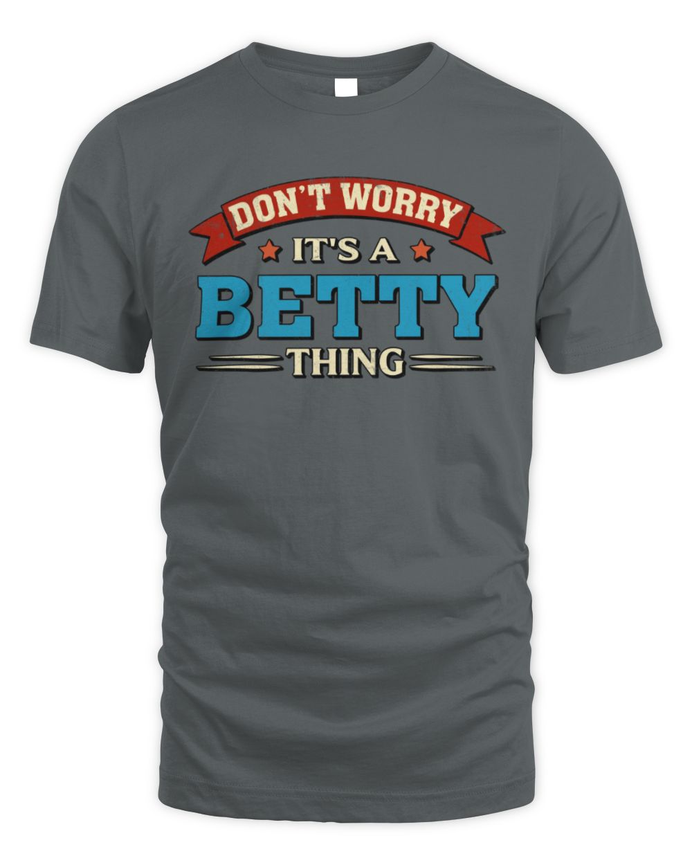 Don't Worry It's a Your Name Thing Funny Retro T-Shirt BETTY M1-57 / Unisex Standard T-Shirt / charcoal