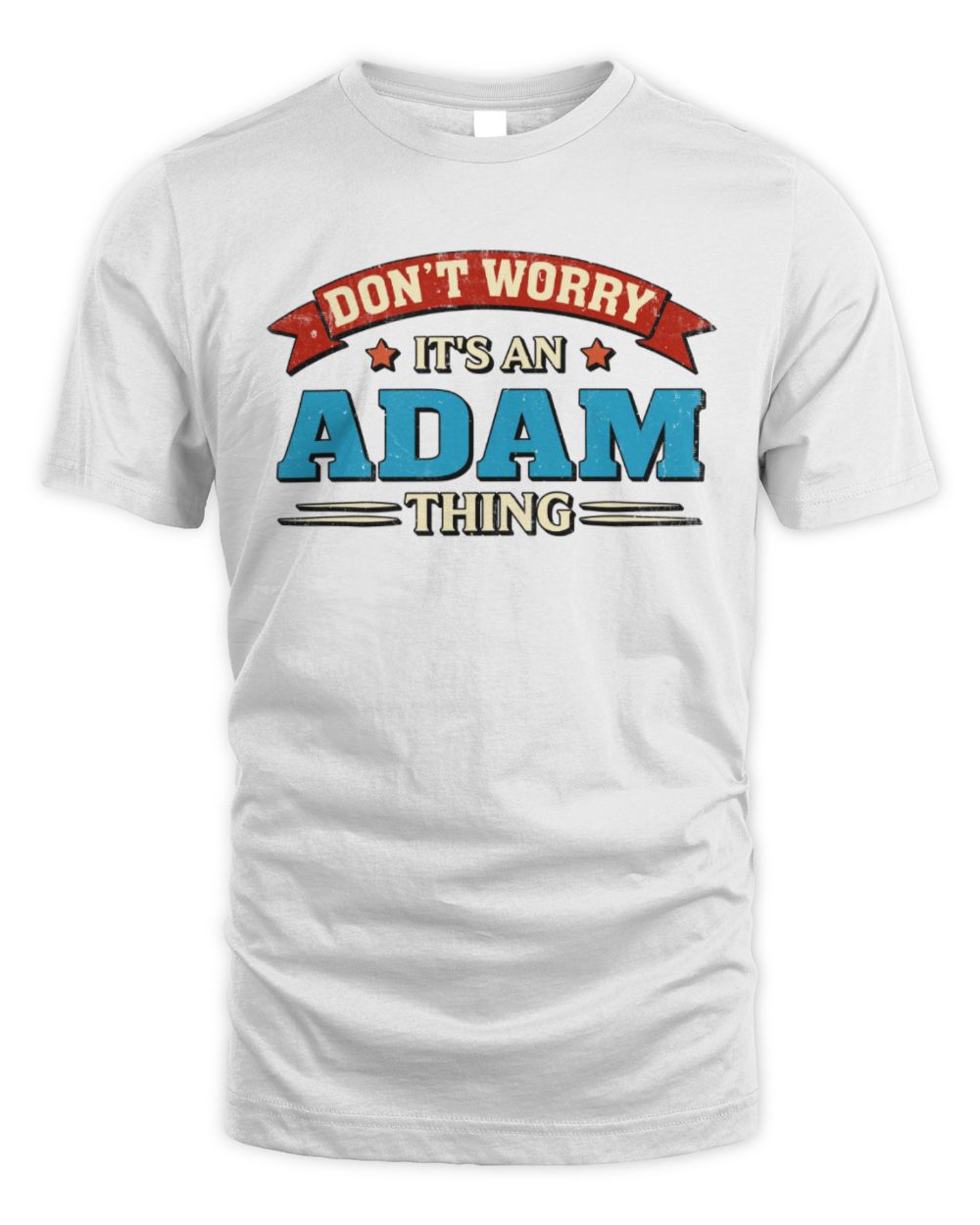 Don't Worry It's a Your Name Thing Funny Retro T-Shirt ADAM M1-57 / Unisex Standard T-Shirt / white