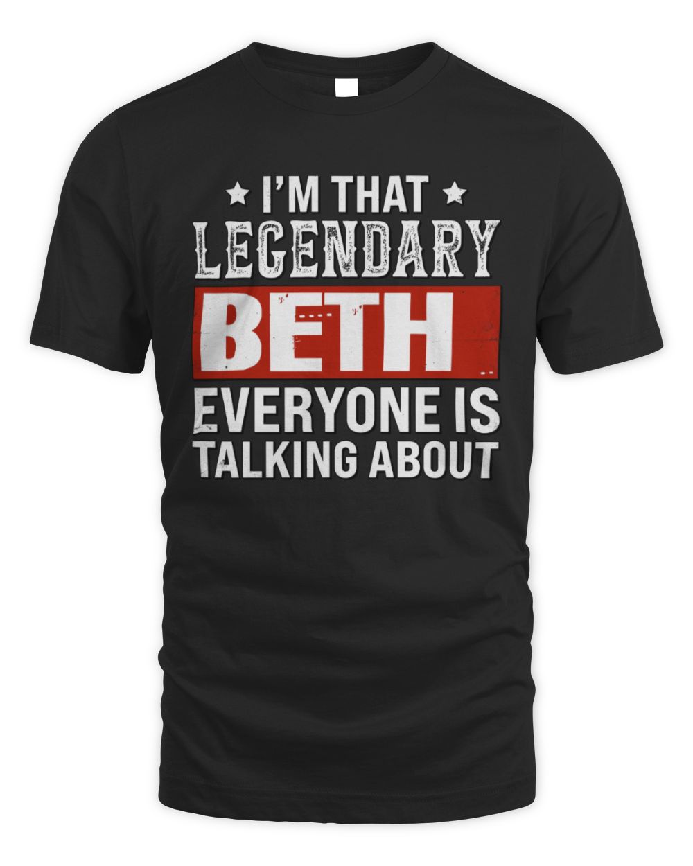 I'm That Legendary Name Everyone Is Talking About Funny Graphic T-Shirt BETH M1-73 / Unisex Standard T-Shirt / black
