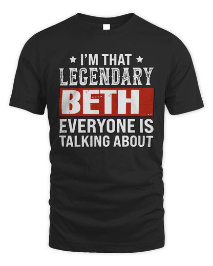 I'm That Legendary Name Everyone Is Talking About Funny Graphic T-Shirt BETH M1-73 / Unisex Standard T-Shirt / black