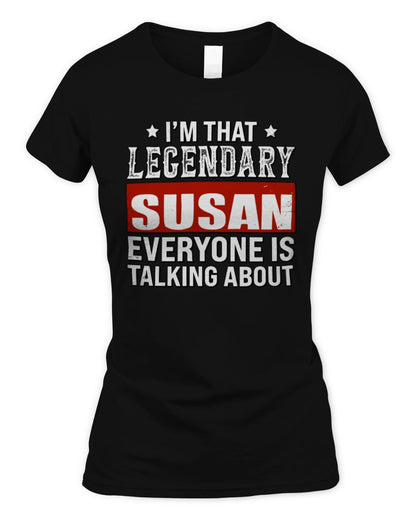 I'm That Legendary Name Everyone Is Talking About Funny Graphic T-Shirt SUSAN M1-73 / Women's Standard T-Shirt / black