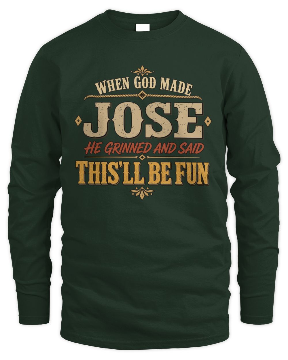 When God Made Your Name Funny Western T-Shirt JOSE M1-81 / Men's Long Sleeved T-Shirt / forest green
