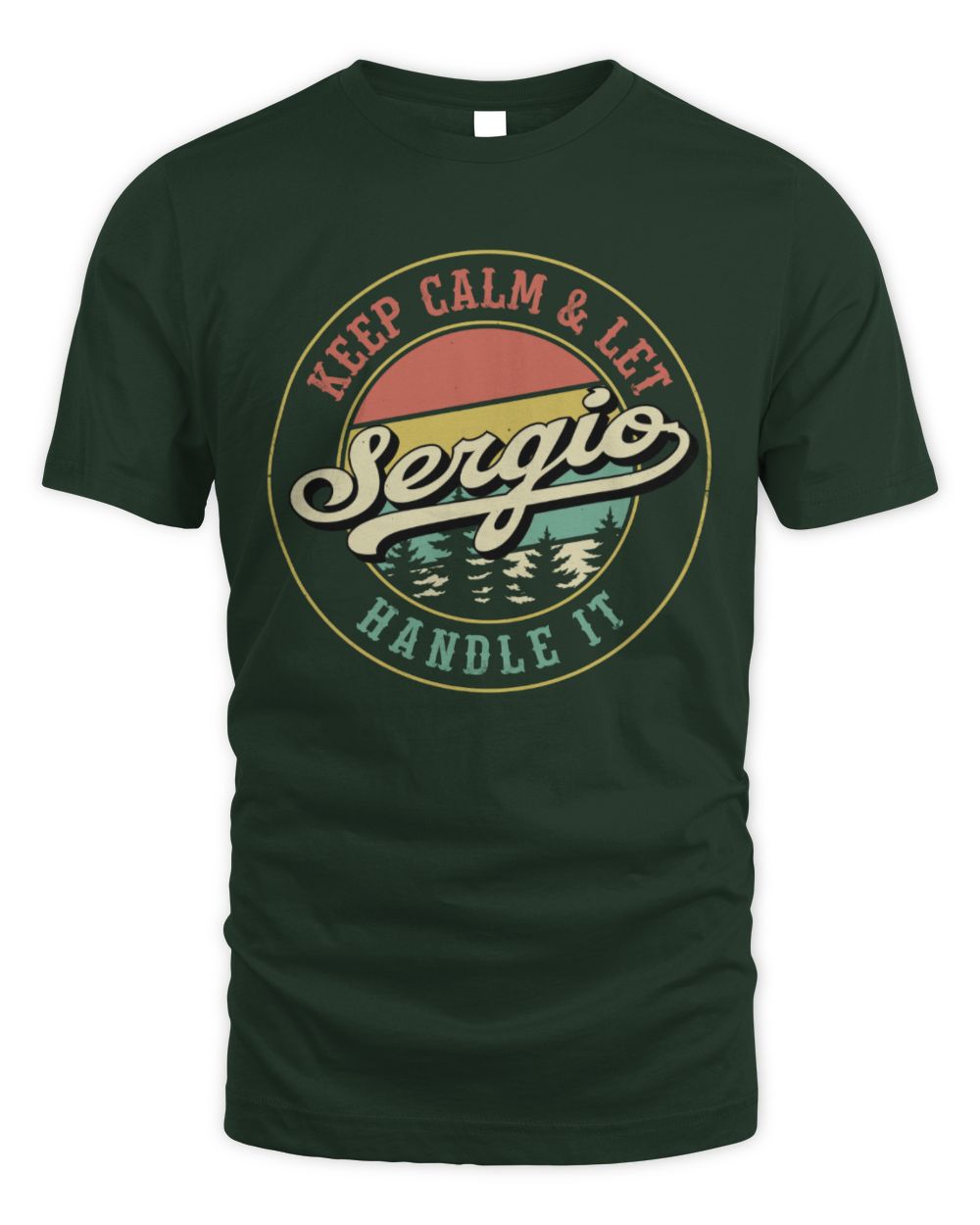 Keep Calm Let Your Name Handle It Retro T-Shirt SERGIO M1-54 / Unisex Standard T-Shirt / forest green