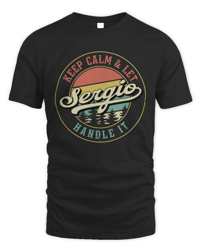 Keep Calm Let Your Name Handle It Retro T-Shirt SERGIO M1-54 / Unisex Standard T-Shirt / black
