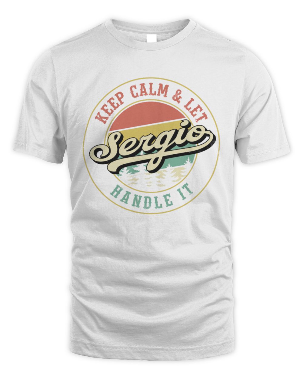 Keep Calm Let Your Name Handle It Retro T-Shirt SERGIO M1-54 / Unisex Standard T-Shirt / white
