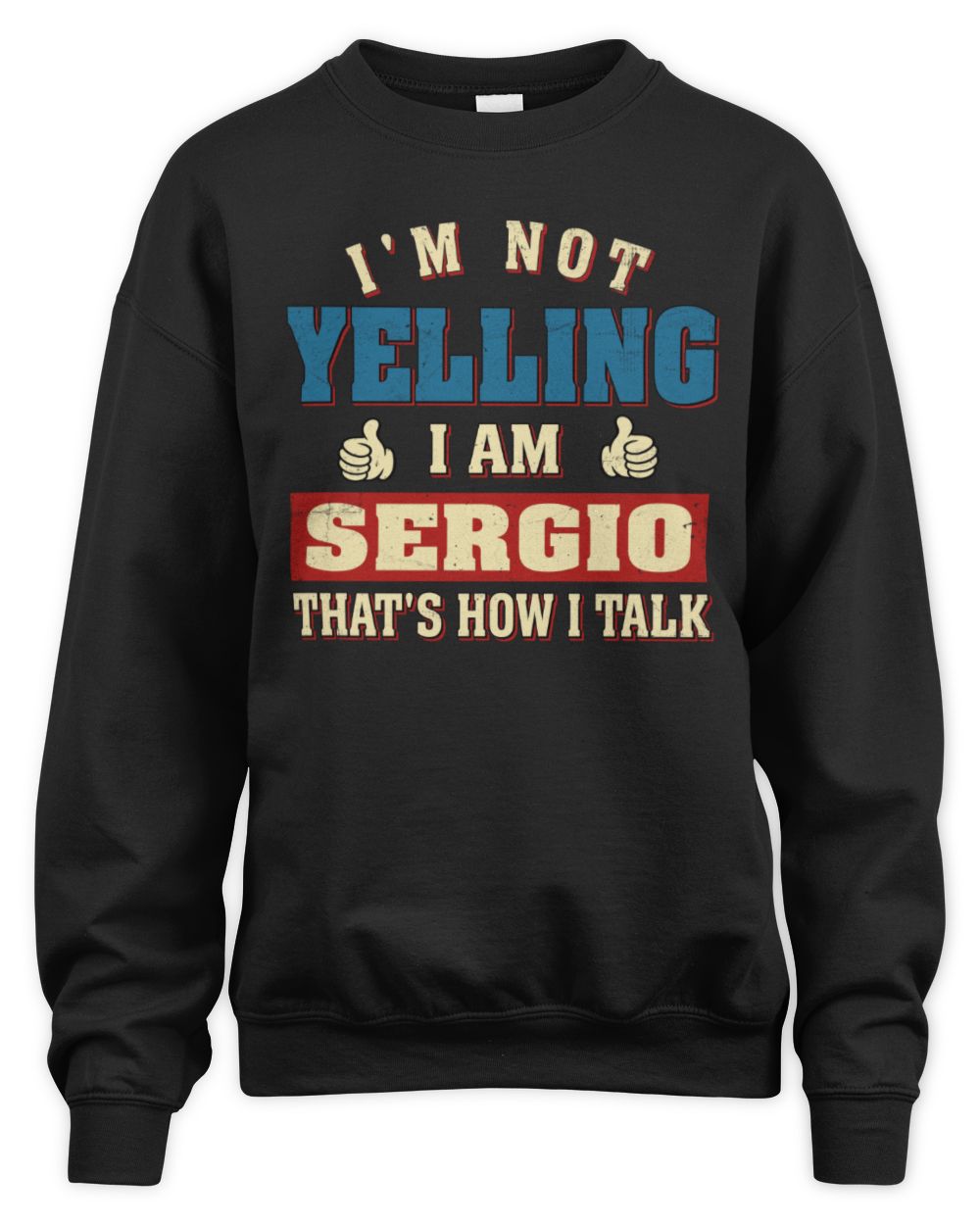 I'm Not Yelling I'm Name That's How I Talk Shirt SERGIO M1-67 / Unisex Sweatshirt / black