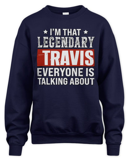 I'm That Legendary Name Everyone Is Talking About Funny Graphic T-Shirt TRAVIS M1-73 / Unisex Sweatshirt / navy