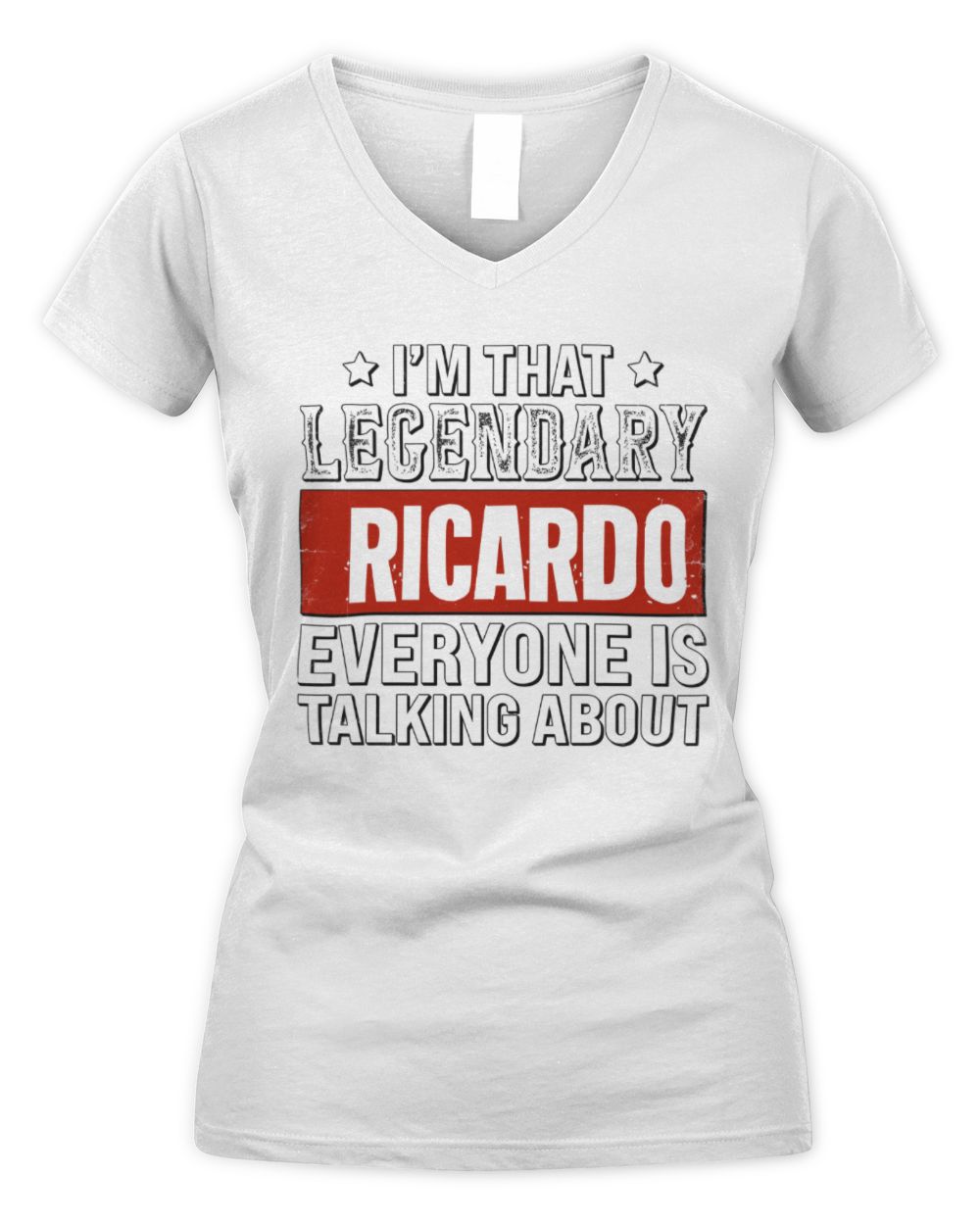 I'm That Legendary Name Everyone Is Talking About Funny Graphic T-Shirt RICARDO M1-73 / Women's V-Neck T-Shirt / white