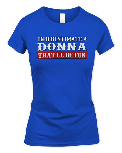 Underestimate Me That'll Be Fun Graphic T-Shirt DONNA M1-69 / Women's Standard T-Shirt / royal
