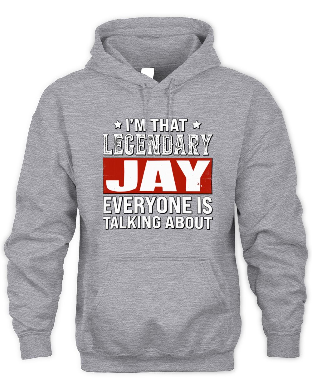 I'm That Legendary Name Everyone Is Talking About Funny Graphic T-Shirt JAY M1-73 / Unisex Hoodie / sport grey