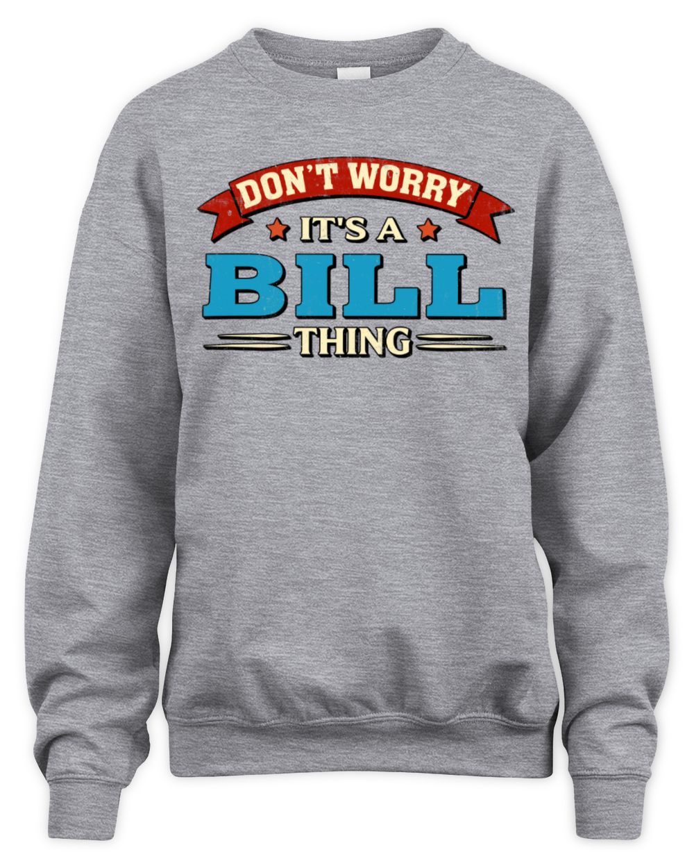 Don't Worry It's a Your Name Thing Funny Retro T-Shirt BILL M1-57 / Unisex Sweatshirt / sport grey